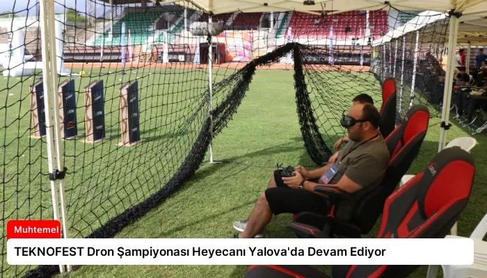 TEKNOFEST Dron Şampiyonası Heyecanı Yalova’da Devam Ediyor