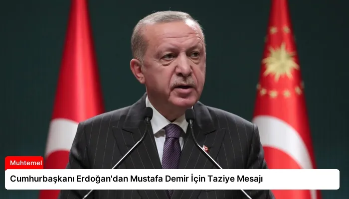 Cumhurbaşkanı Erdoğan’dan Mustafa Demir İçin Taziye Mesajı