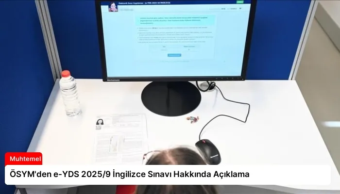 ÖSYM’den e-YDS 2025/9 İngilizce Sınavı Hakkında Açıklama