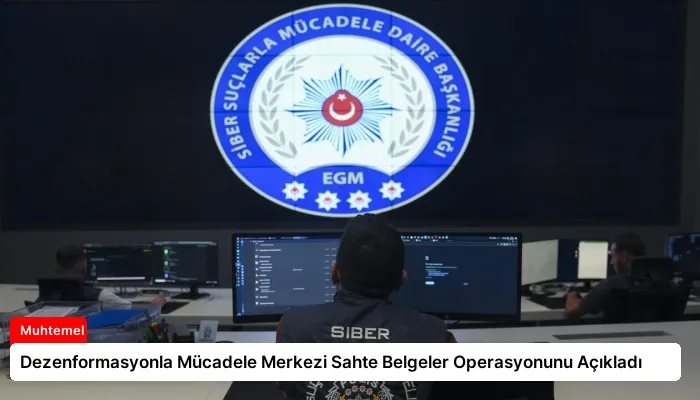 Dezenformasyonla Mücadele Merkezi Sahte Belgeler Operasyonunu Açıkladı