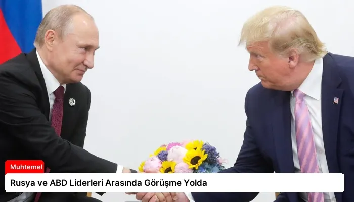 Rusya ve ABD Liderleri Arasında Görüşme Yolda