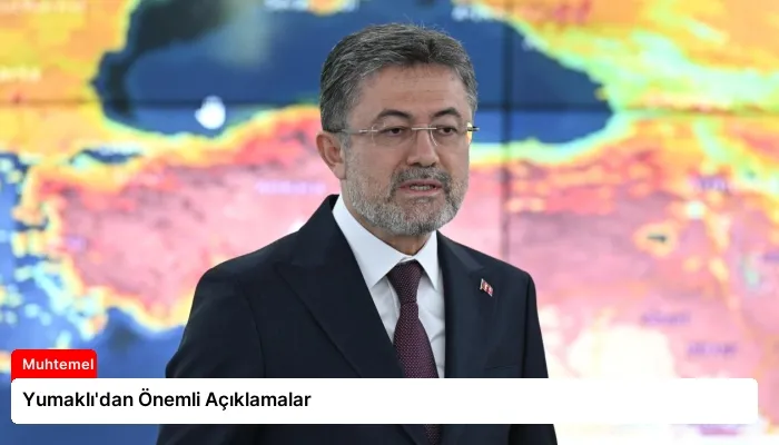 Yumaklı’dan Önemli Açıklamalar