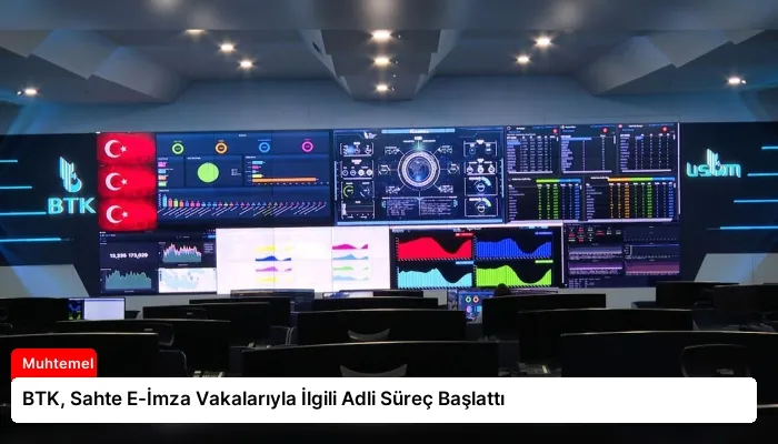BTK, Sahte E-İmza Vakalarıyla İlgili Adli Süreç Başlattı