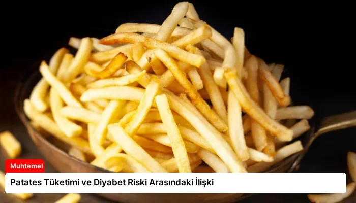 Patates Tüketimi ve Diyabet Riski Arasındaki İlişki
