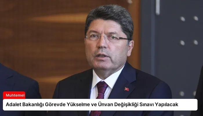 Adalet Bakanlığı Görevde Yükselme ve Ünvan Değişikliği Sınavı Yapılacak