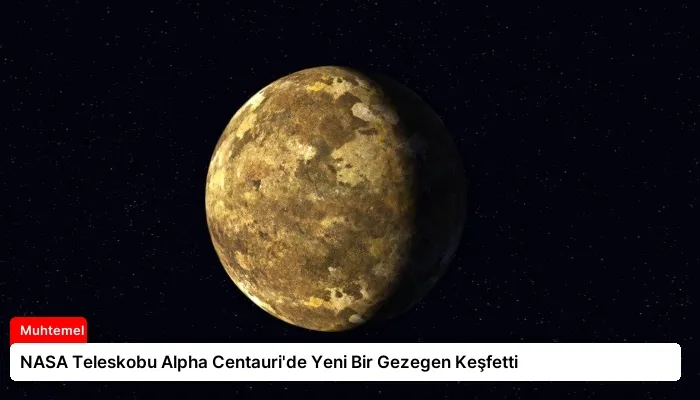 NASA Teleskobu Alpha Centauri’de Yeni Bir Gezegen Keşfetti