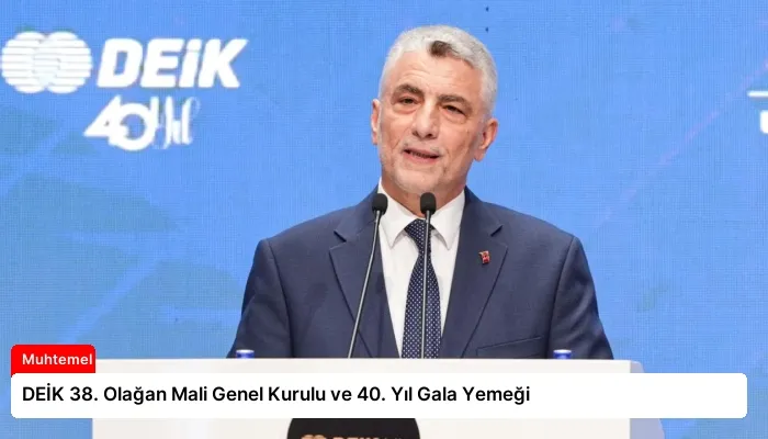 DEİK 38. Olağan Mali Genel Kurulu ve 40. Yıl Gala Yemeği