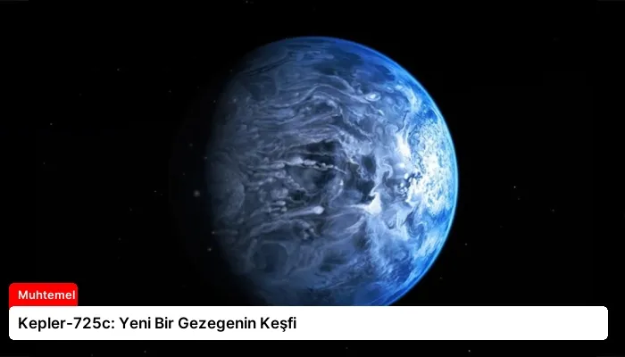 Kepler-725c: Yeni Bir Gezegenin Keşfi
