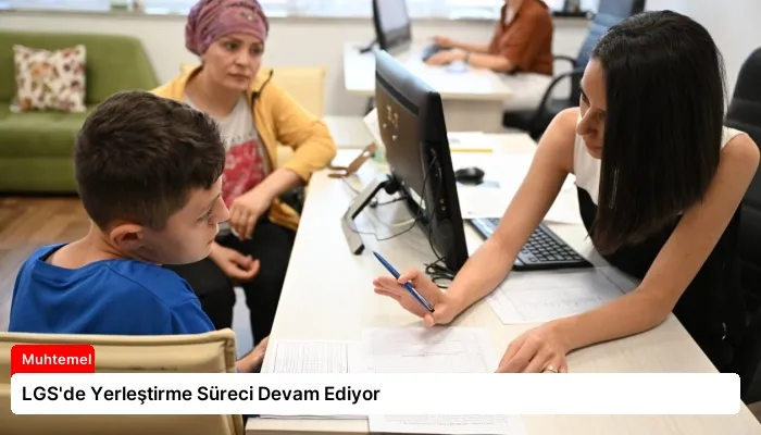 LGS’de Yerleştirme Süreci Devam Ediyor