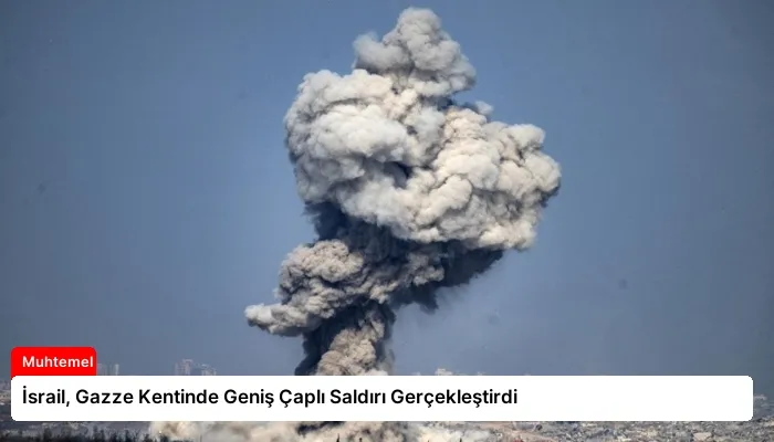 İsrail, Gazze Kentinde Geniş Çaplı Saldırı Gerçekleştirdi