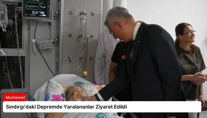 Sındırgı’daki Depremde Yaralananlar Ziyaret Edildi