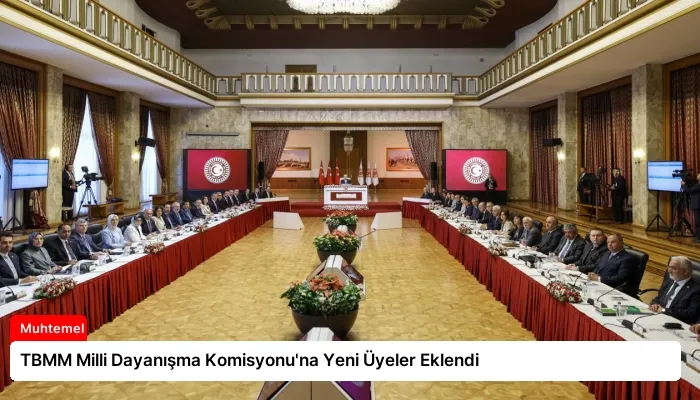 TBMM Milli Dayanışma Komisyonu’na Yeni Üyeler Eklendi