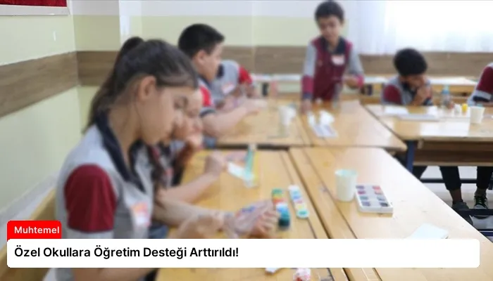 Özel Okullara Öğretim Desteği Arttırıldı!