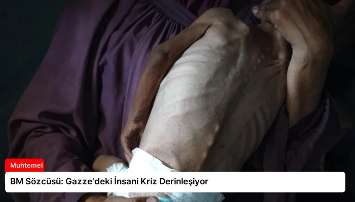 BM Sözcüsü: Gazze’deki İnsani Kriz Derinleşiyor