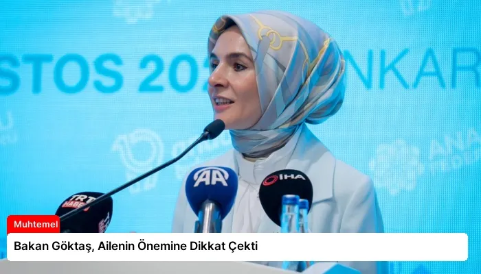 Bakan Göktaş, Ailenin Önemine Dikkat Çekti