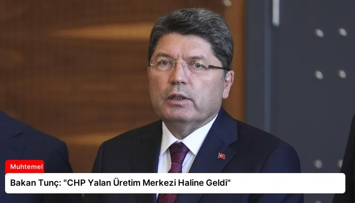 Bakan Tunç: “CHP Yalan Üretim Merkezi Haline Geldi”