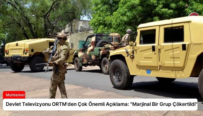Devlet Televizyonu ORTM’den Çok Önemli Açıklama: “Marjinal Bir Grup Çökertildi”