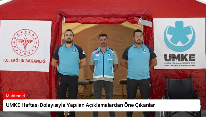 UMKE Haftası Dolayısıyla Yapılan Açıklamalardan Öne Çıkanlar