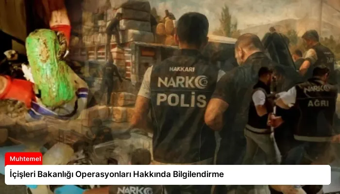 İçişleri Bakanlığı Operasyonları Hakkında Bilgilendirme