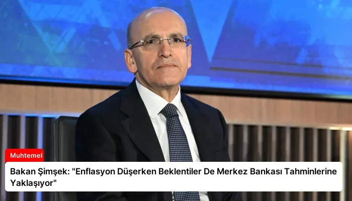 Bakan Şimşek: “Enflasyon Düşerken Beklentiler De Merkez Bankası Tahminlerine Yaklaşıyor”