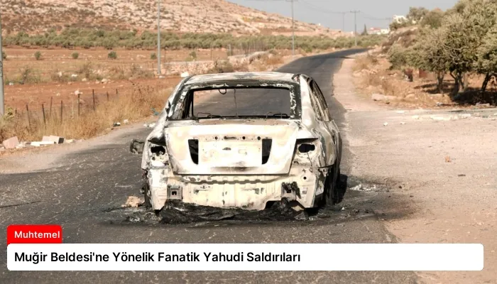 Muğir Beldesi’ne Yönelik Fanatik Yahudi Saldırıları