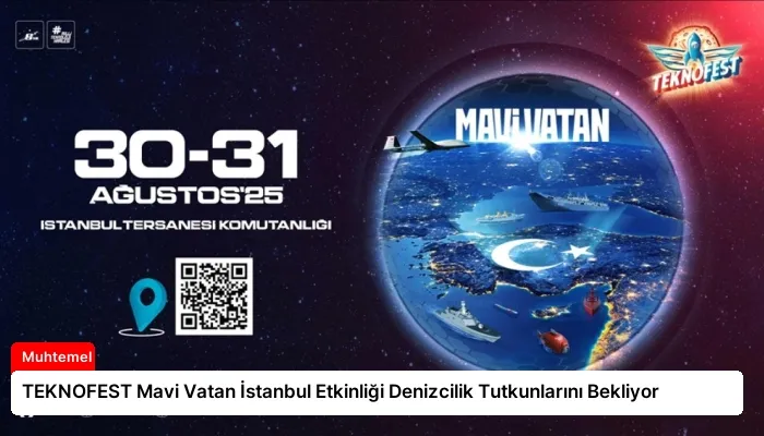 TEKNOFEST Mavi Vatan İstanbul Etkinliği Denizcilik Tutkunlarını Bekliyor