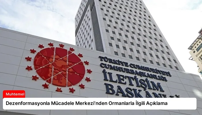 Dezenformasyonla Mücadele Merkezi’nden Ormanlarla İlgili Açıklama