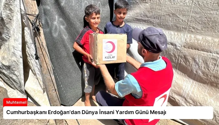 Cumhurbaşkanı Erdoğan’dan Dünya İnsani Yardım Günü Mesajı