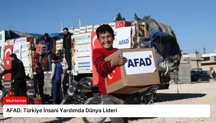 AFAD: Türkiye İnsani Yardımda Dünya Lideri