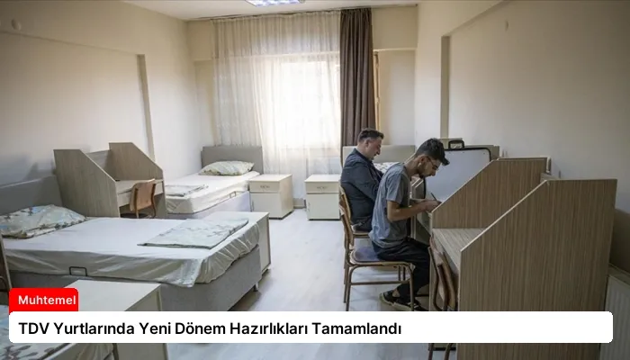 TDV Yurtlarında Yeni Dönem Hazırlıkları Tamamlandı