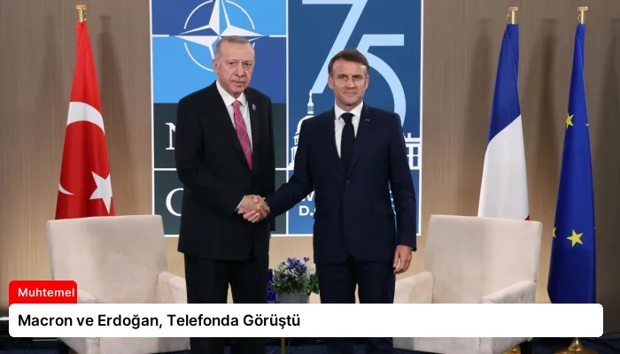 Macron ve Erdoğan, Telefonda Görüştü