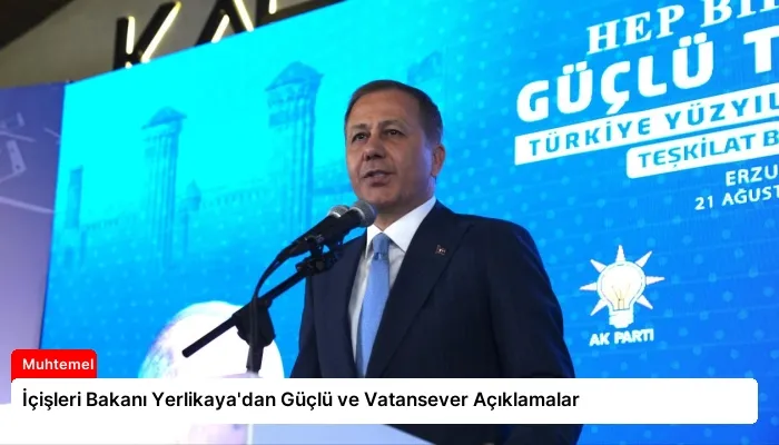 İçişleri Bakanı Yerlikaya’dan Güçlü ve Vatansever Açıklamalar