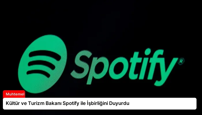 Kültür ve Turizm Bakanı Spotify ile İşbirliğini Duyurdu