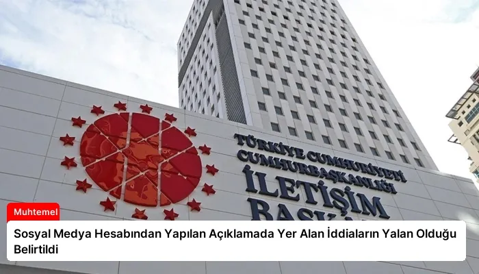Sosyal Medya Hesabından Yapılan Açıklamada Yer Alan İddiaların Yalan Olduğu Belirtildi