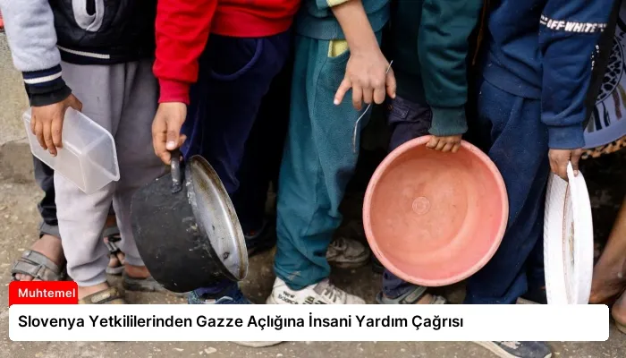 Slovenya Yetkililerinden Gazze Açlığına İnsani Yardım Çağrısı
