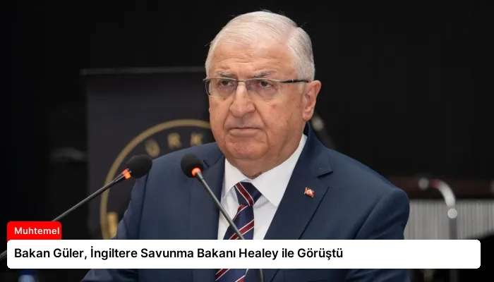 Bakan Güler, İngiltere Savunma Bakanı Healey ile Görüştü