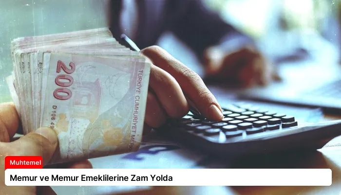 Memur ve Memur Emeklilerine Zam Yolda