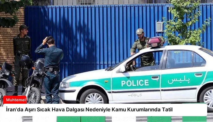 İran’da Aşırı Sıcak Hava Dalgası Nedeniyle Kamu Kurumlarında Tatil