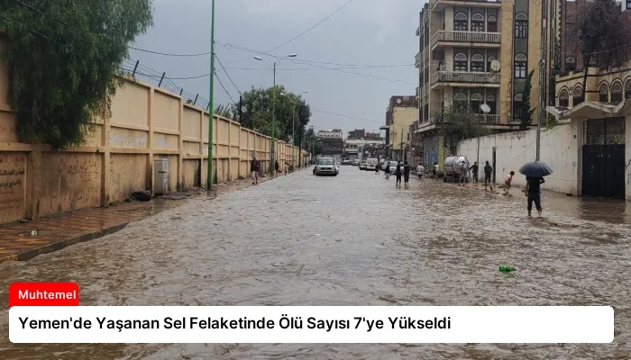 Yemen’de Yaşanan Sel Felaketinde Ölü Sayısı 7’ye Yükseldi