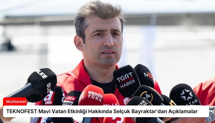 TEKNOFEST Mavi Vatan Etkinliği Hakkında Selçuk Bayraktar’dan Açıklamalar