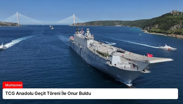 TCG Anadolu Geçit Töreni İle Onur Buldu