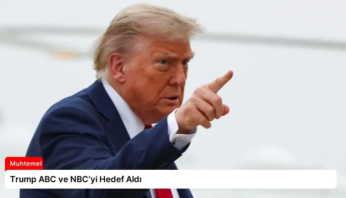 Trump ABC ve NBC’yi Hedef Aldı