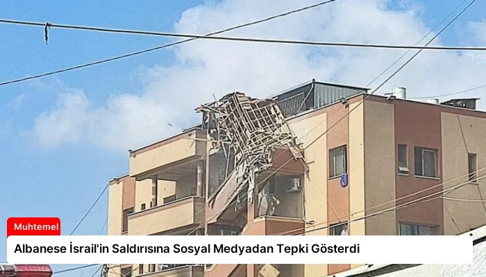 Albanese İsrail’in Saldırısına Sosyal Medyadan Tepki Gösterdi