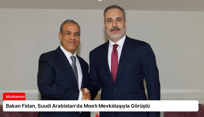 Bakan Fidan, Suudi Arabistan’da Mısırlı Mevkidaşıyla Görüştü