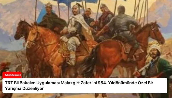 TRT Bil Bakalım Uygulaması Malazgirt Zaferi’ni 954. Yıldönümünde Özel Bir Yarışma Düzenliyor