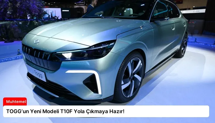 TOGG’un Yeni Modeli T10F Yola Çıkmaya Hazır!