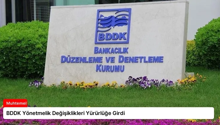 BDDK Yönetmelik Değişiklikleri Yürürlüğe Girdi
