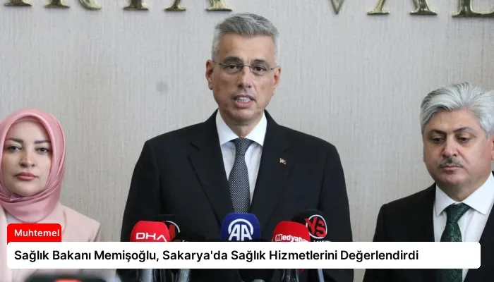 Sağlık Bakanı Memişoğlu, Sakarya’da Sağlık Hizmetlerini Değerlendirdi