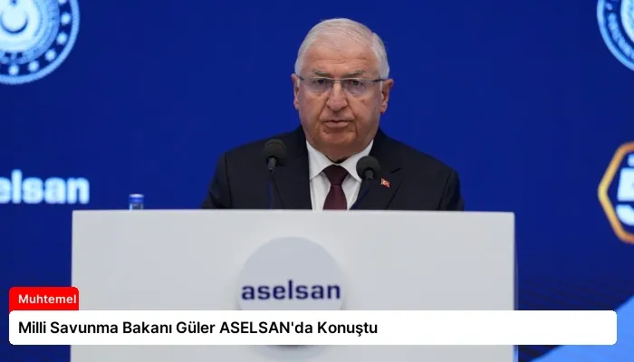 Milli Savunma Bakanı Güler ASELSAN’da Konuştu
