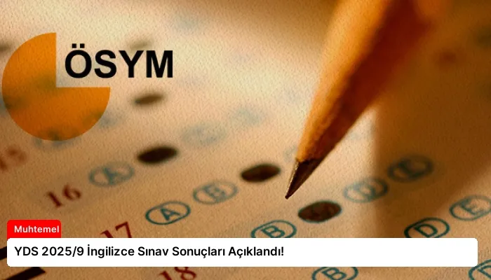 YDS 2025/9 İngilizce Sınav Sonuçları Açıklandı!
